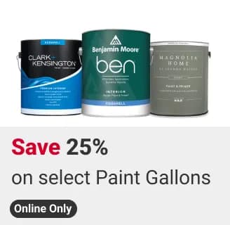 Online Only! Save 25% on select KILZ, Benjamin Moore, Clark+Kensington, and Magnolia Paint Gallons