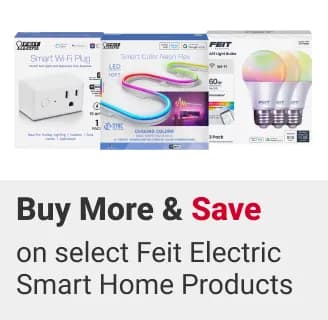Buy More and Save on select Feit Electric Smart Home Products. Spend $40, Save $10. Spend $75 or more, Save $25.