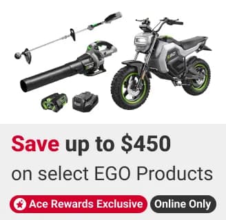 Ace rewards exclusive -  online only! save up to $450 on select EGO Snow Blowers, Mowers, & Outdoor Tools