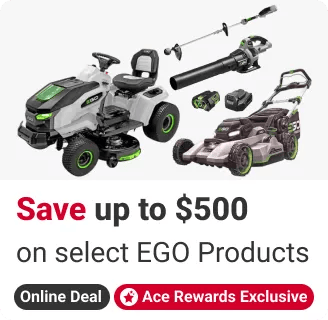Ace Rewards Members Save up to $500 on select EGO Mowers & Outdoor Power Tools. online deal.