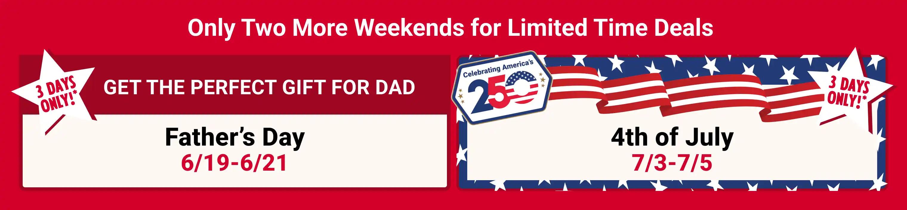 Only Two More Weekends for Limited Time Deals - Father's Day 6/19-6/21 & 4th of July 7/3-7/5