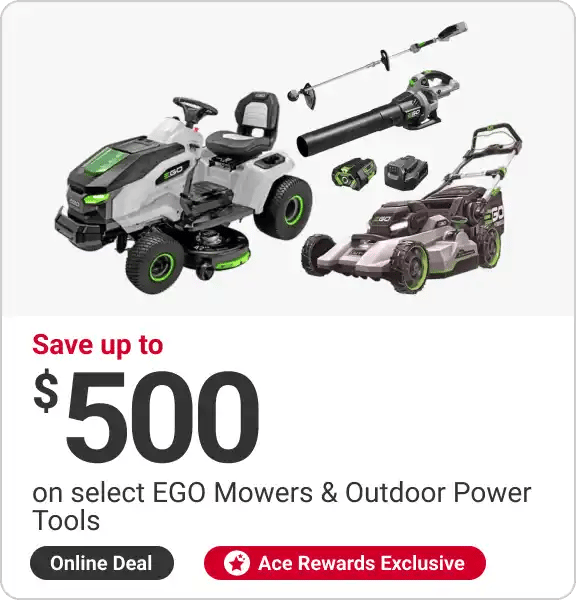 Ace Rewards Exclusive - Online Deal - Save up to $500 on select EGO Mowers & Outdoor Power Tools