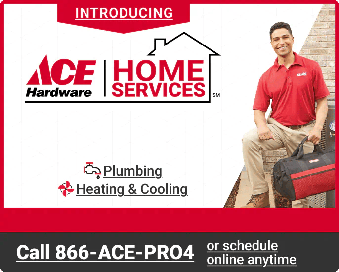 Ace Hardware Home Services, call 866-ACE-PRO4 today or schedule online anytime