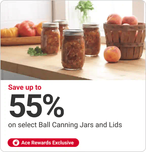 Ace Rewards Exclusive - Save up to 55% on Ball Canning Jars and Lids