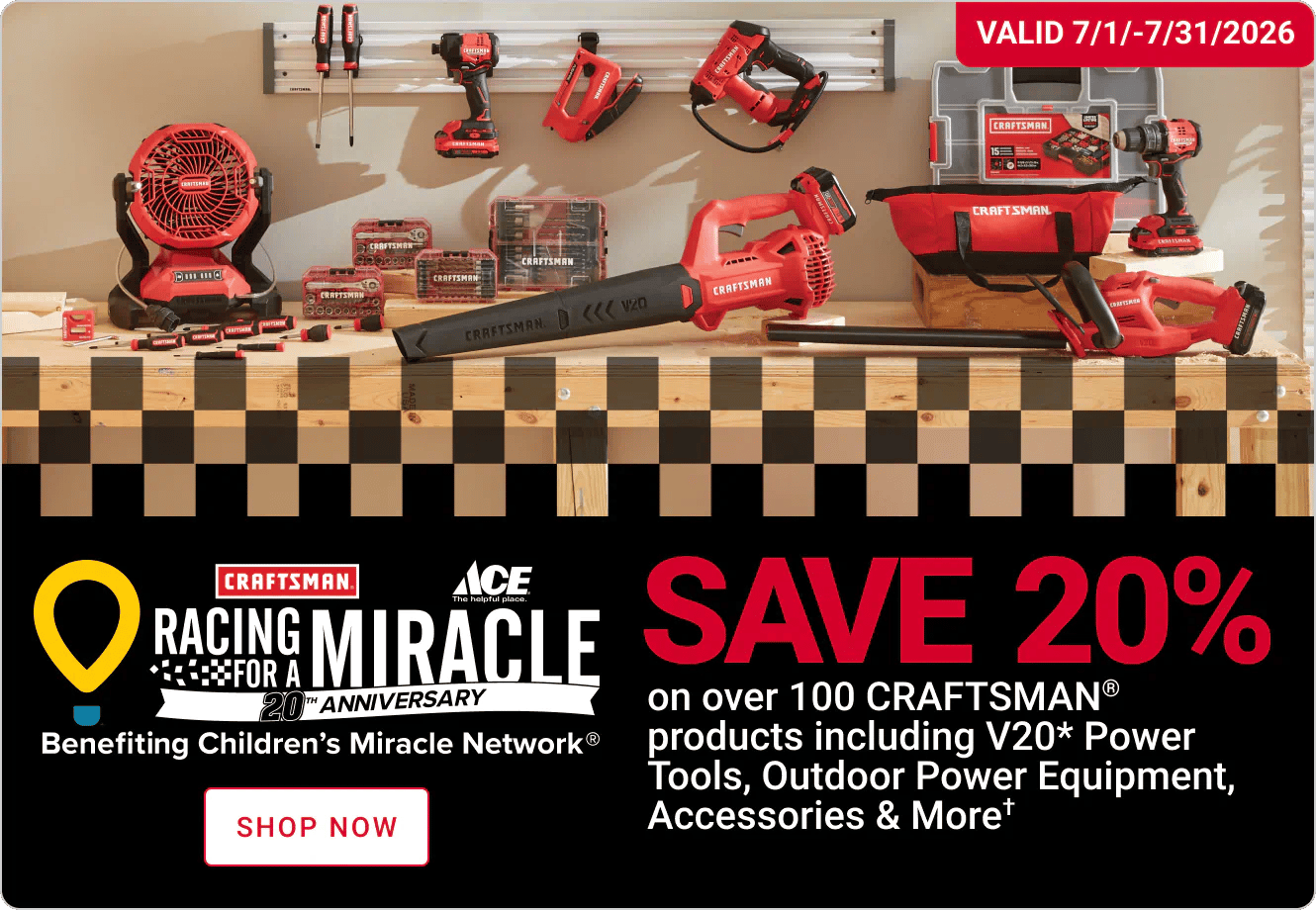 Racing for a Miracle - Save 20% on over 100 CRAFTSMAN products including V20 Power Tools, Outdoor Power Equipment, Accessories & More