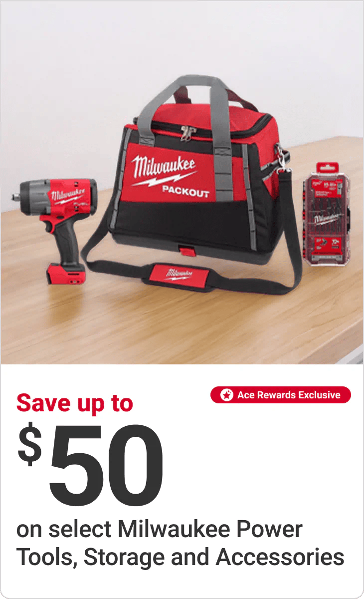 Ace Rewards Members Save up to $50 on select Milwaukee Power Tools, Storage and Accessories