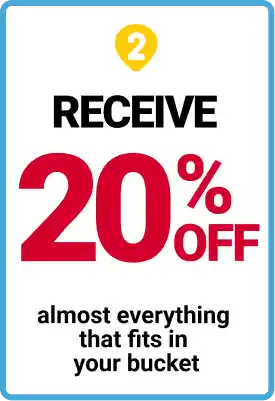2. Receive 20% Off almost everything that fits in your bucket