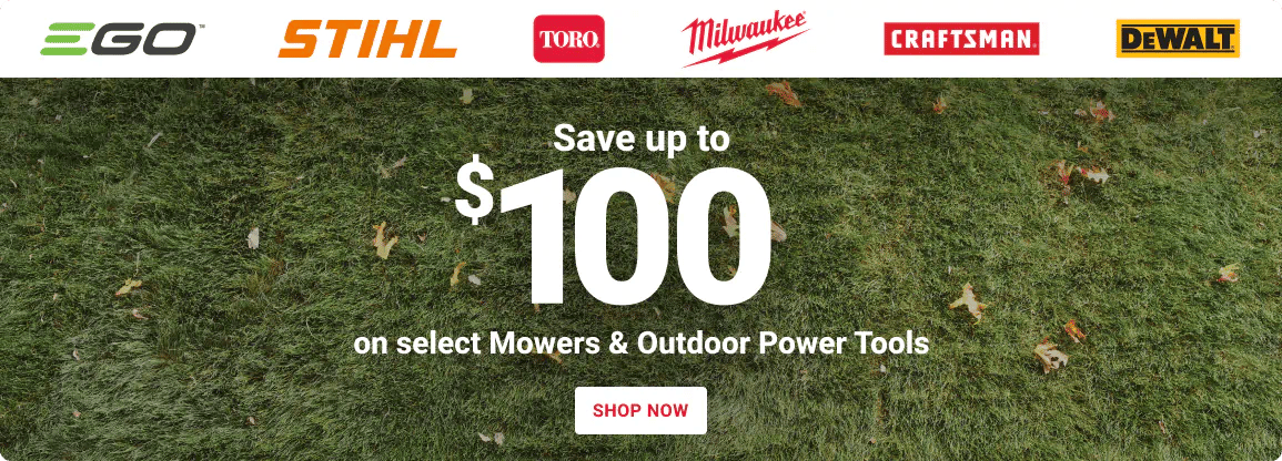 Save up to $100 on select Mowers & Outdoor Power Tools