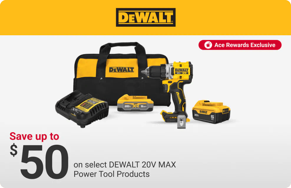 Ace Rewards Members Save up to $50 on select DEWALT 20V MAX Power Tool Products