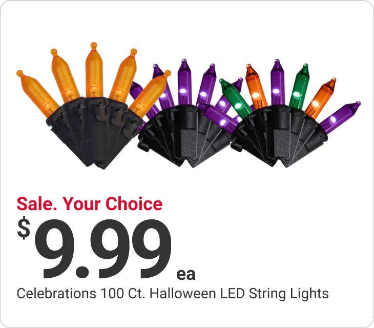 Sale. Your Choice $9.99 each Celebrations 100 Ct. Halloween LED String Lights
