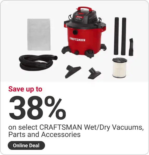 Online Deal! Save up to 38% on select CRAFTSMAN Wet/Dry Vacuums, Parts and Accessories