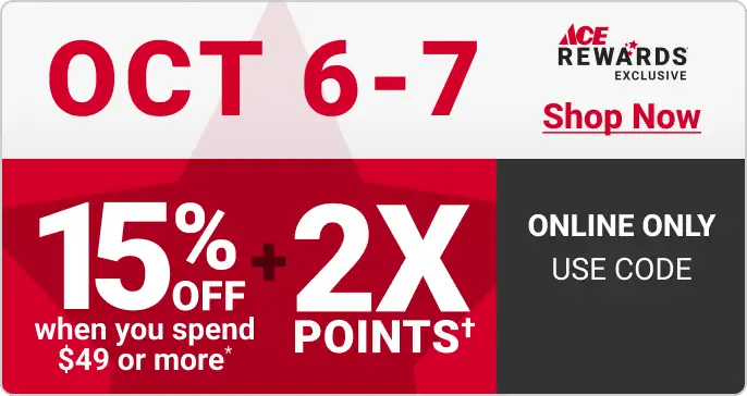 Ace Rewards Exclusive - Online Only October 6 -7 - 15% Off when you spend $49 or more* + 2X Points† - Shop Now
