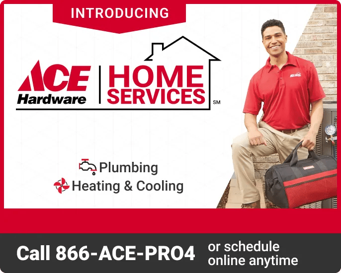 Ace Hardware Home Services, call 866-ACE-PRO4 today or schedule online anytime