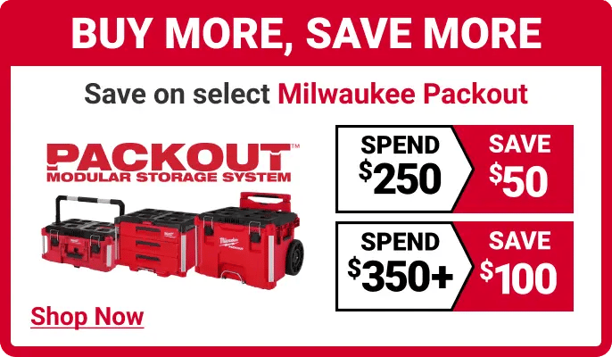 Buy More, save more, save on select Milwaukee Packout, Spend $250 save $50, spend $350+ save $100