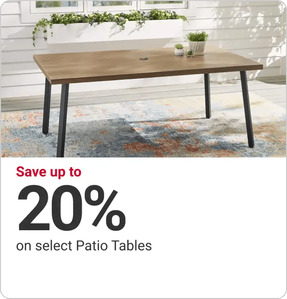 save up to 20% on select Patio Tables